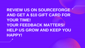 Submit a review on Source Forge and we will reward you for your time. Be honest about how you feel! Your opinion matters!