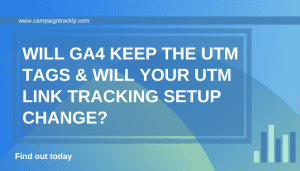 GA4 and UTM Tags - What Will Change
