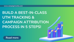 UTM Tracking and campaign attribution process in 5 steps