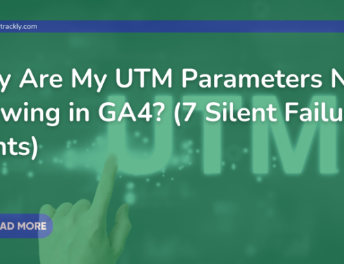 Why Are My UTM Parameters Not Showing in GA4? (7 Silent Failure Points)